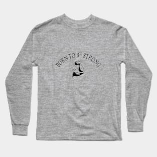 Born to be strong Long Sleeve T-Shirt